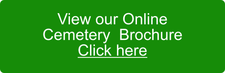 View our Online Cemetery  Brochure Click here