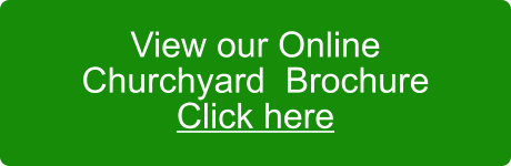 View our Online Churchyard  Brochure Click here